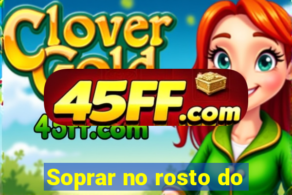 Soprar no rosto do